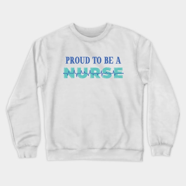 Proud to be a Nurse Crewneck Sweatshirt by Sal71